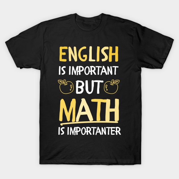 English is important but math is importanter math lovers T-Shirt by Mega-st